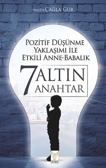 Pozitif Düşünme Yaklaşımı İle Etkili Anne Babalık / 7 Altın Anahtar