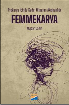 Prekarya İçinde Kadın Olmanın  Akışkanlığı: Femmekarya