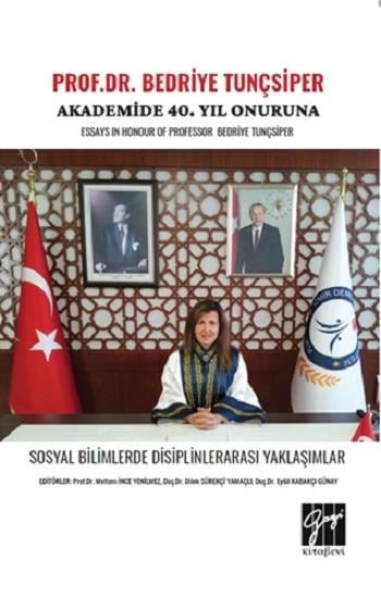 Prof. Dr. Bedriye Tunçsiper Onuruna Akademide 40. Yıl Güncel Akademik Çalışmalar Essays In Honour Of Professor Bedriye Tunçsiper