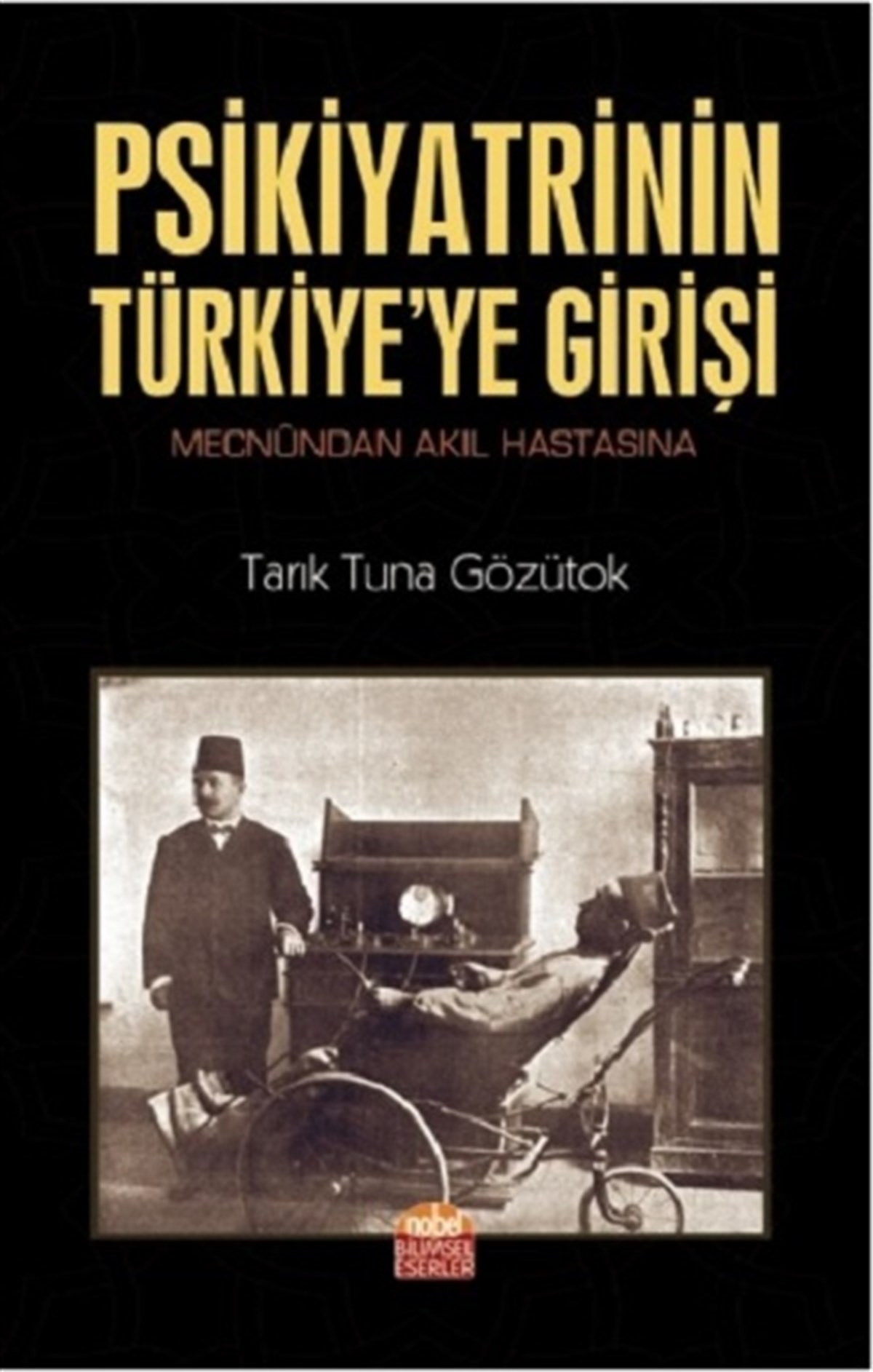 Psikiyatrinin Türkiyeye Girişi Mecnundan Akıl Hastasına
