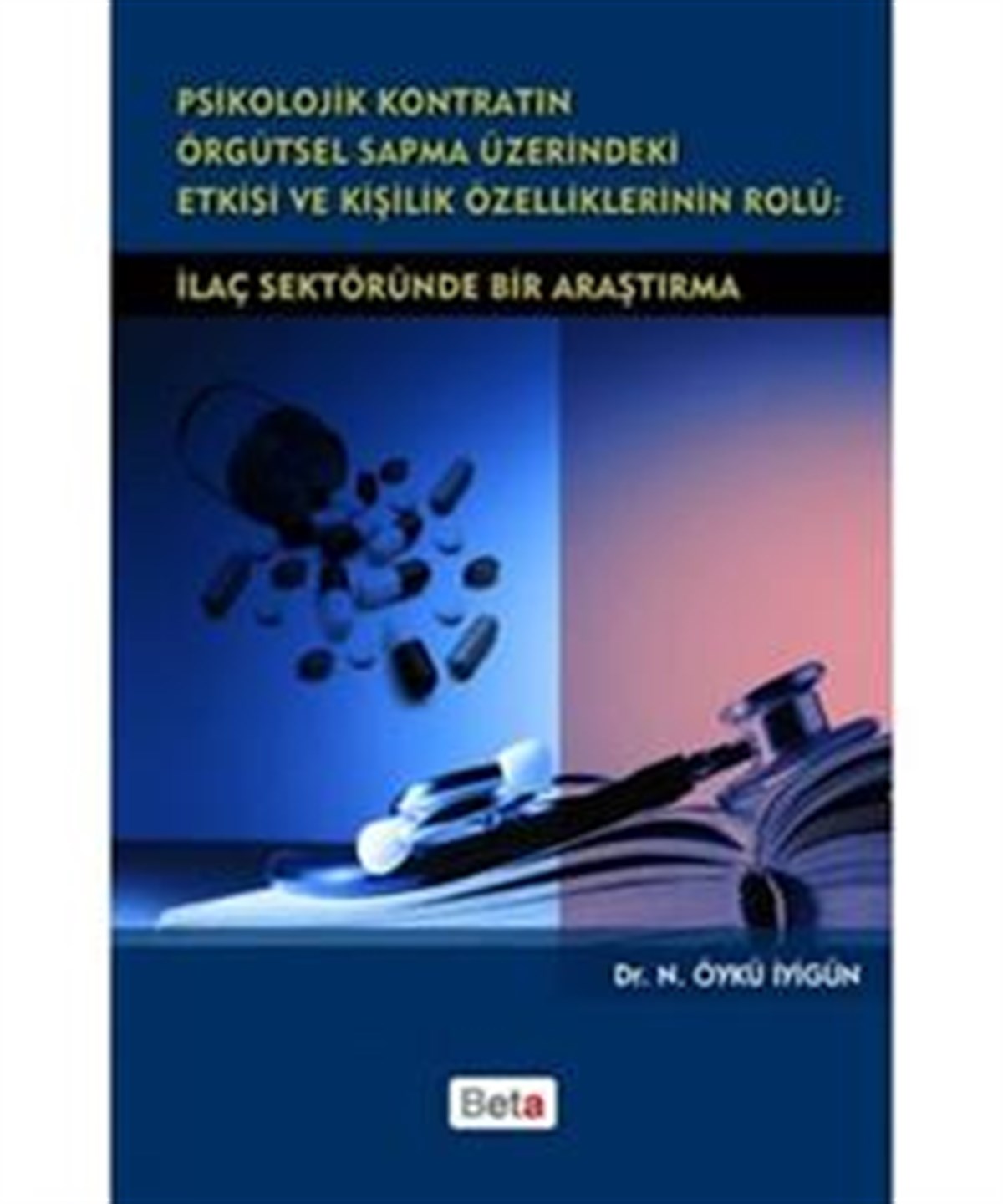 Psikolojik Kontratın Örgütsel Sapma Üzerindeki Etkisi ve Kişilik Özelliklerinin Rolü: İlaç Sektöründe Bir Araştırma