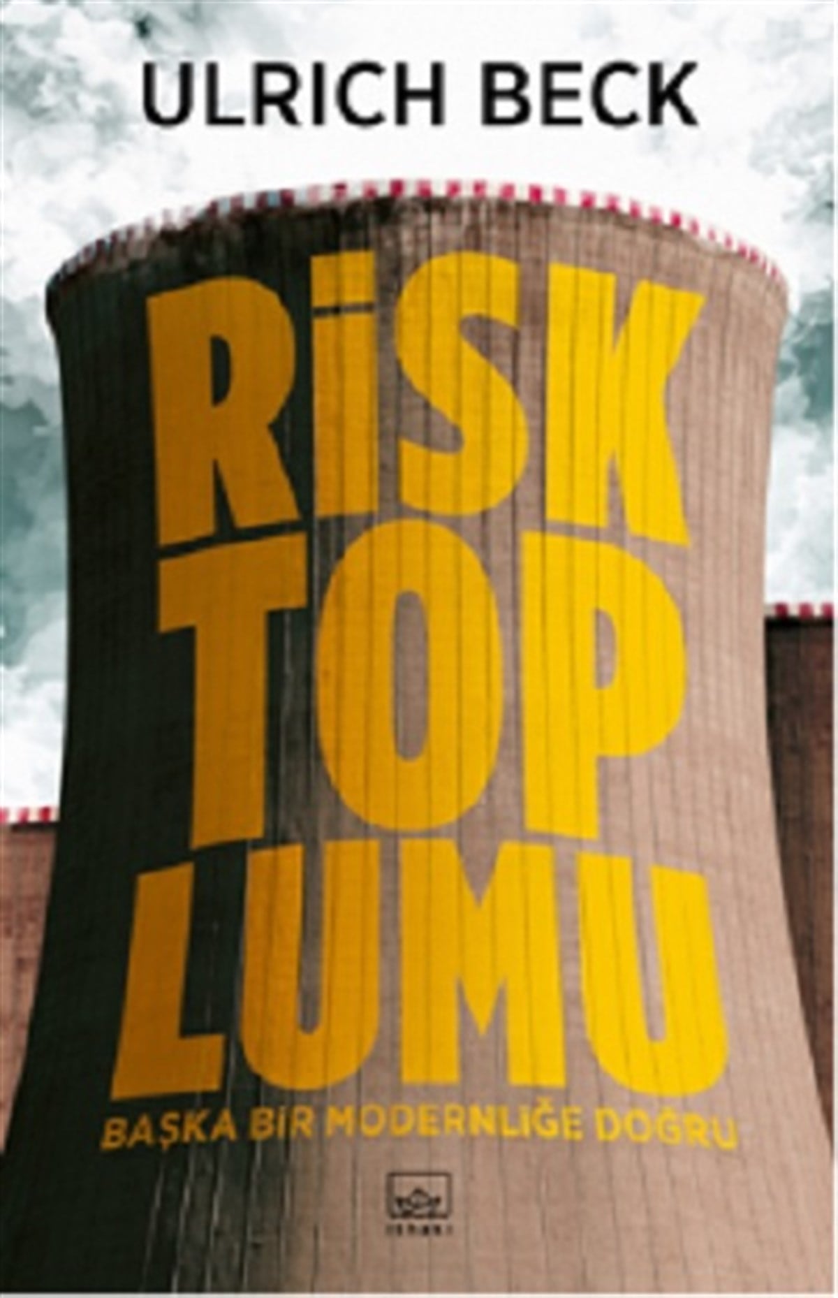 Risk Toplumu: Başka Bir Modernliğe Doğru