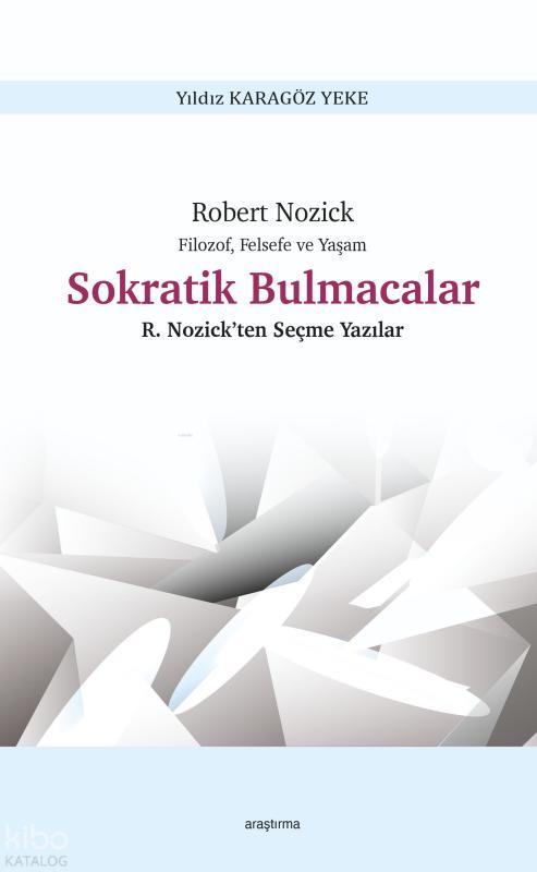 Robert Nozick Filozof, Felsefe ve Yaşam - Sokratik Bulmacalar ;Nozick’ten Seçme Yazılar