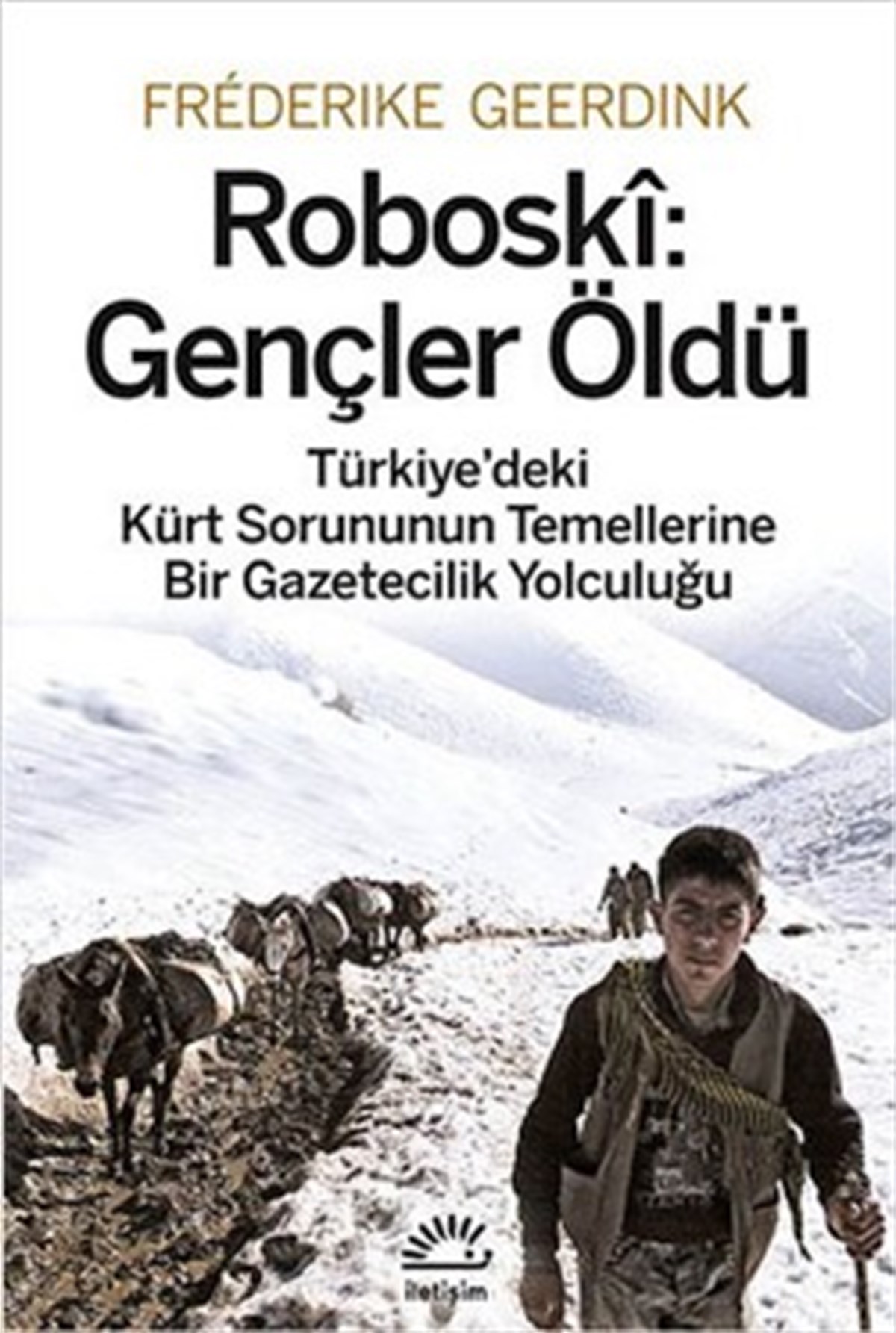 Roboski: Gençler Öldü Türkiye'deki Kürt Sorununun Temellerine Bir Gazetecilik Yolculuğu