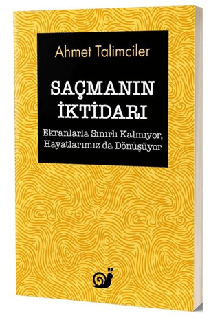 Saçmanın İktidarı (Ekranlarla Sınırlı Kalmıyor, Hayatlarımız da Dönüşüyor)