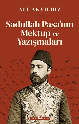 Sadullah Paşa’nın Mektup ve Yazışmaları