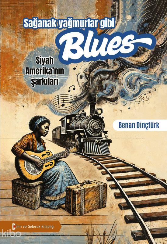 Sağanak Yağmurlar Gibi Blues: Siyah Amerika’nın Şarkıları