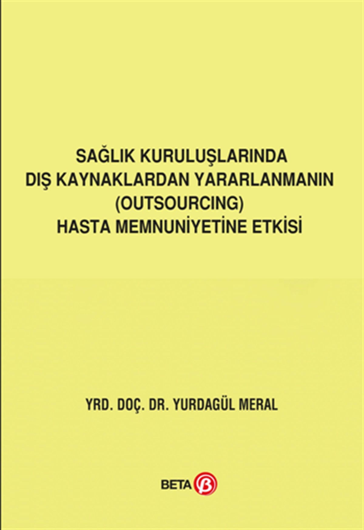 Sağlık Kuruluşlarında Dış Kaynaklardan Yararlanmanın (Outsourcing) Hasta Memnuniyetine Etkisi