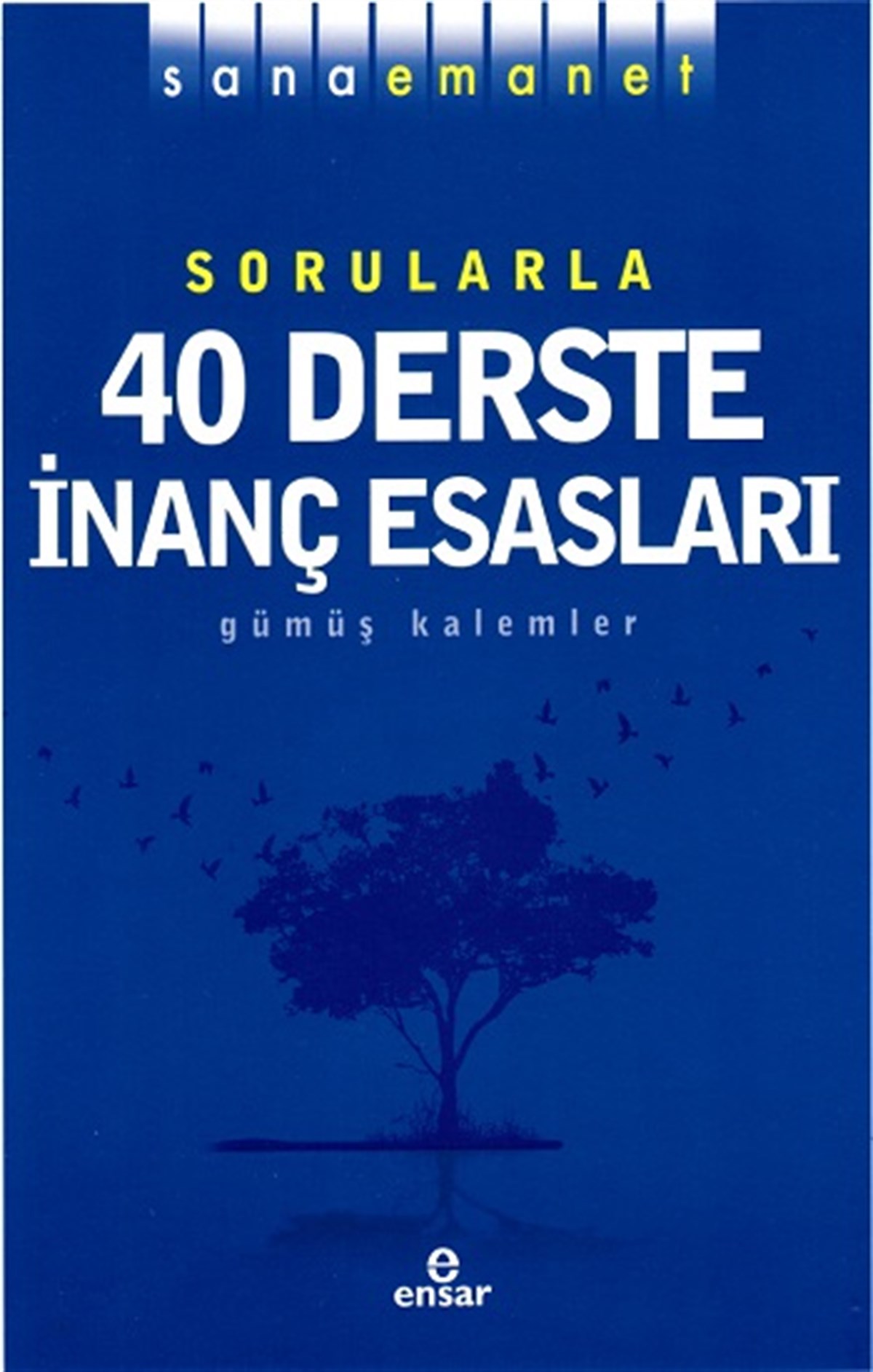 Sana Emanet Sorularla 40 Derste İnanç Esasları