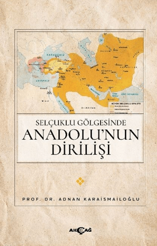 Selçuklu Gölgesinde Anadolu’nun Dirilişi