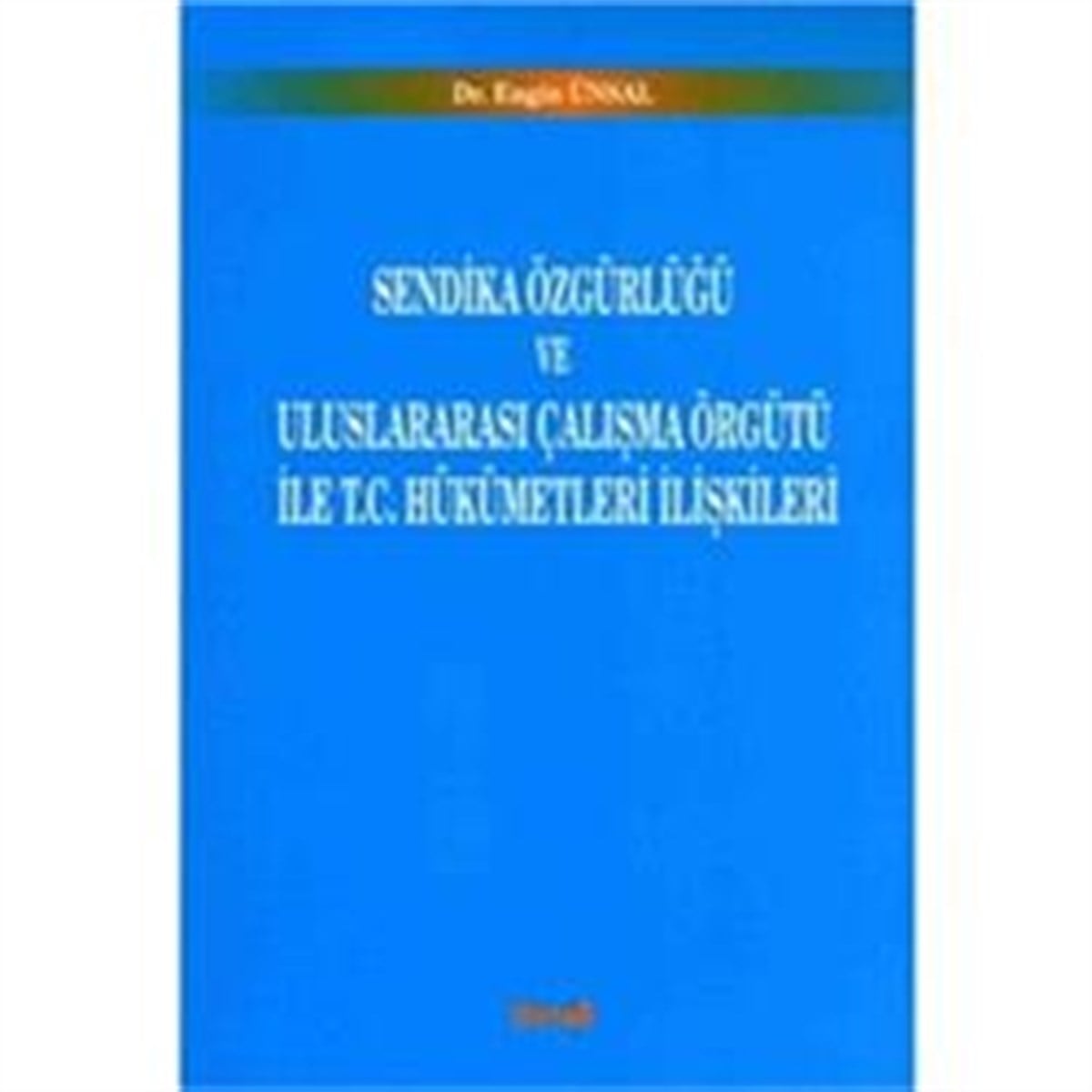 Sendika Özgürlüğü ve Uluslararası Çalışma Örgütü ile T.C. Hükümetleri İlişkileri