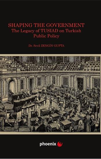 Shaping the Government The Legacy of TUSIAD on  Turkısh Public Policy