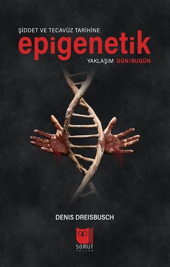 Şiddet ve Tecavüz Tarihine Epigenetik Yaklaşım Dün/Bugün
