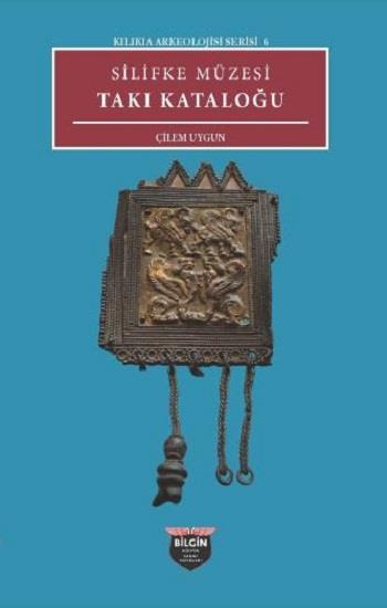Silifke Müzesi Takı Katoloğu - Kilikia Arkeolojisi Serisi 6