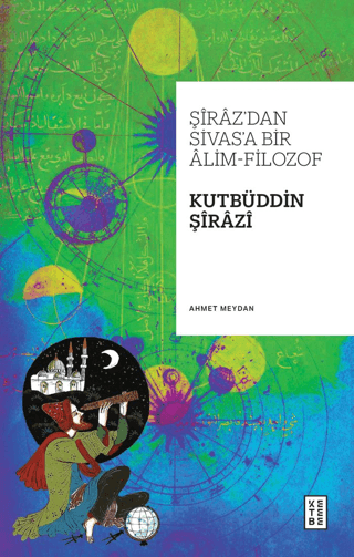 Şiraz’dan Sivas’a Bir Alim-Filozof: Kutbüddin Şirazİ