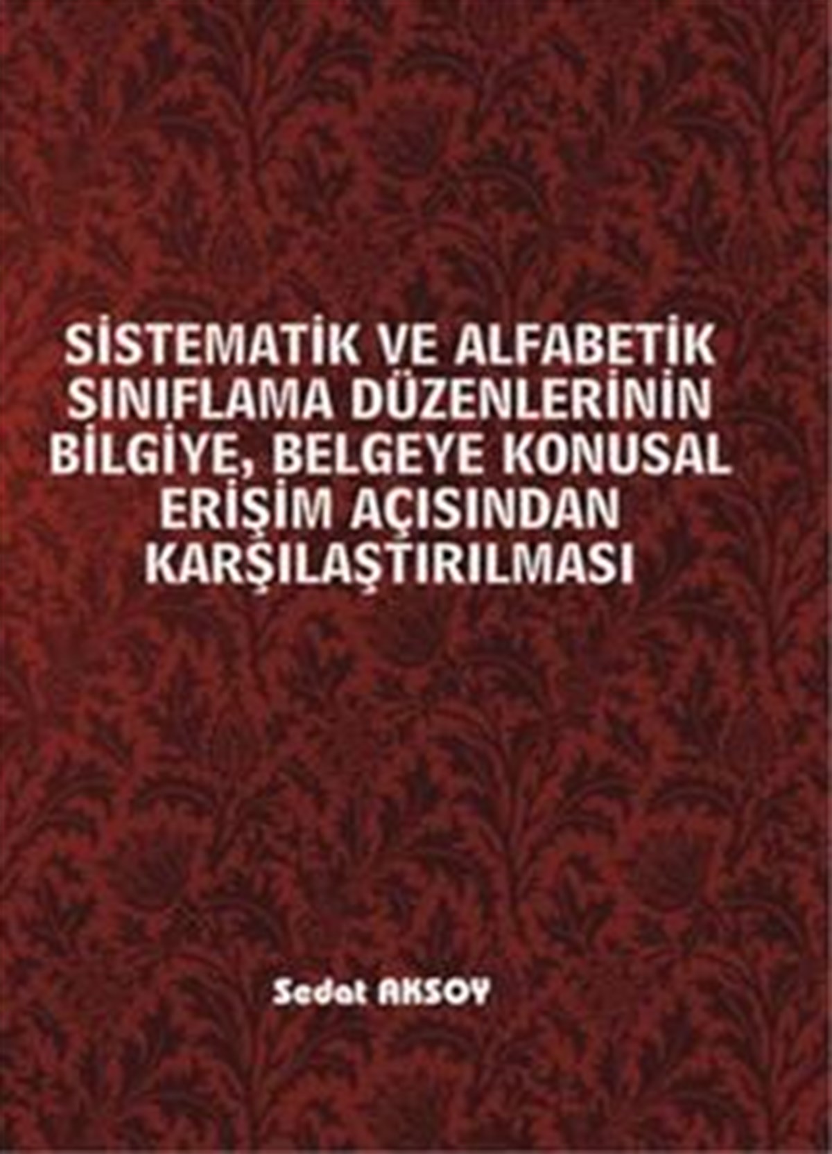 Sistematik ve Alfabetik Sınıflama Düzenlerinin Bilgiye, Belgeye Konusal Erişim Açısından Karşılaştırılması