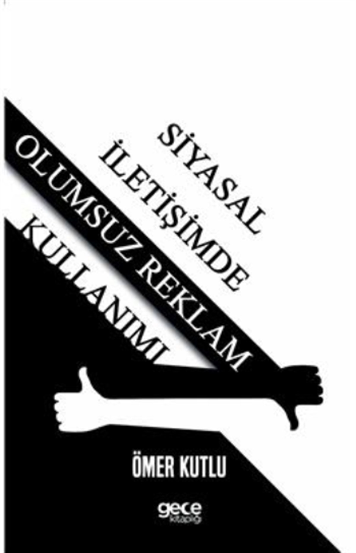 Siyasal İletişimde Olumsuz Reklam Kullanımı