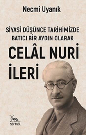 Siyasi Düşünce Tarihimizde Batıcı Bir Aydın Olarak Celal Nuri (İleri)