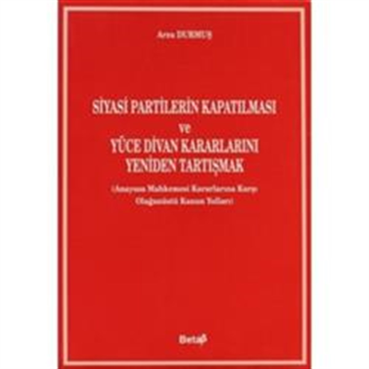 Siyasi Partilerin Kapatılması ve Yüce Divan Kararlarını Yeniden Tartışmak