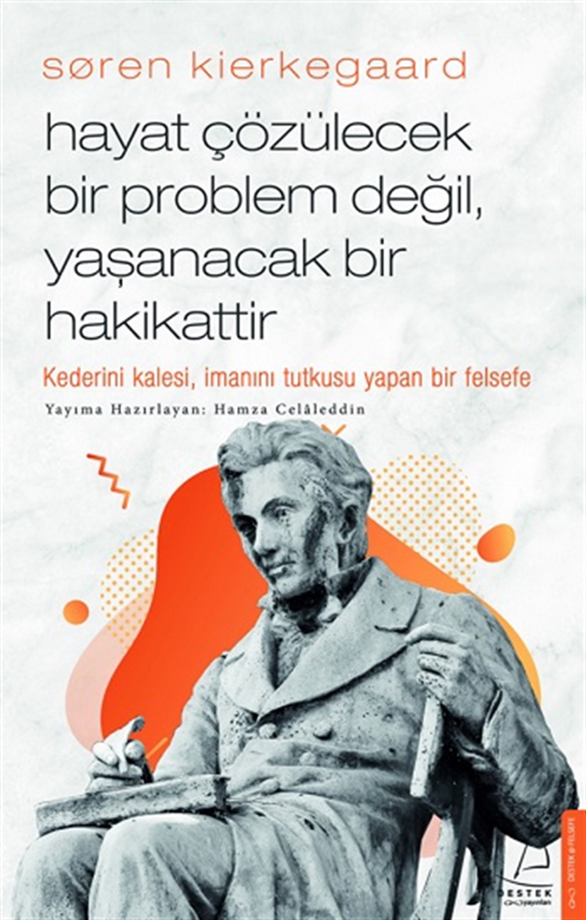 Soren Kierkegaard - Hayat Çözülecek Bir Problem Değil, Yaşanacak Bir Hakikattir