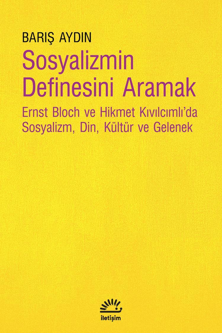 Sosyalizmin Definesini Aramak;Ernst Bloch ve Hikmet Kıvılcımlı'da Sosyalizm, Din, Kültür ve Gelenek