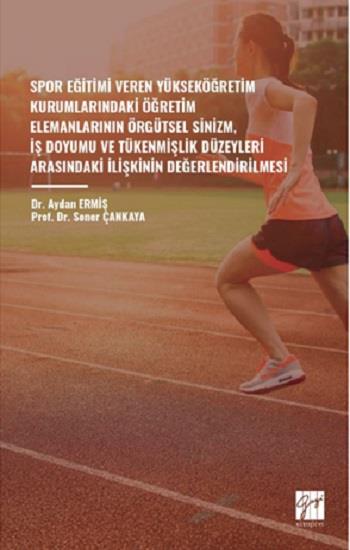 Spor Eğitimi Veren Yükseköğretim Kurumlarindaki Öğretim Elemanlarinin Örgütsel Sinizm, İş Doyumu Ve Tükenmişlik Düzeyleri Arasindaki İlişkinin Değerlendirilmesi
