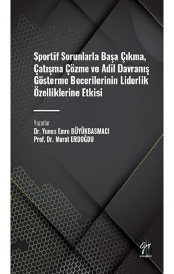 Sportif Sorunlarla Başa Çıkma, Çatışma Çözme ve Adil Davranış Gösterme Becerilerinin Liderlik Özelliklerine Etkisi