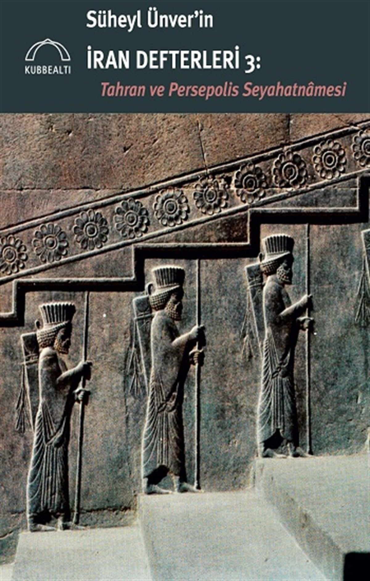 Süheyl Ünver’in İran Defterleri 3: Tahran ve Persepolis Seyahatnamesi