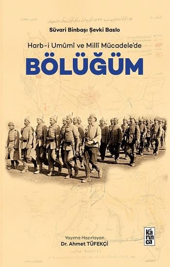 Süvari Binbaşi Sevki Baslo Harb-i Umûmî ve Millî Mücadele’de  Bölüğüm