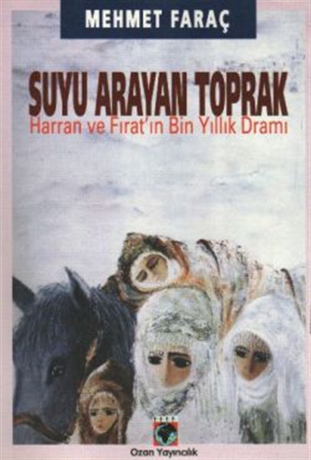 Suyu Arayan Toprak Harran ve Fırat’ın Bin Yıllık Dramı