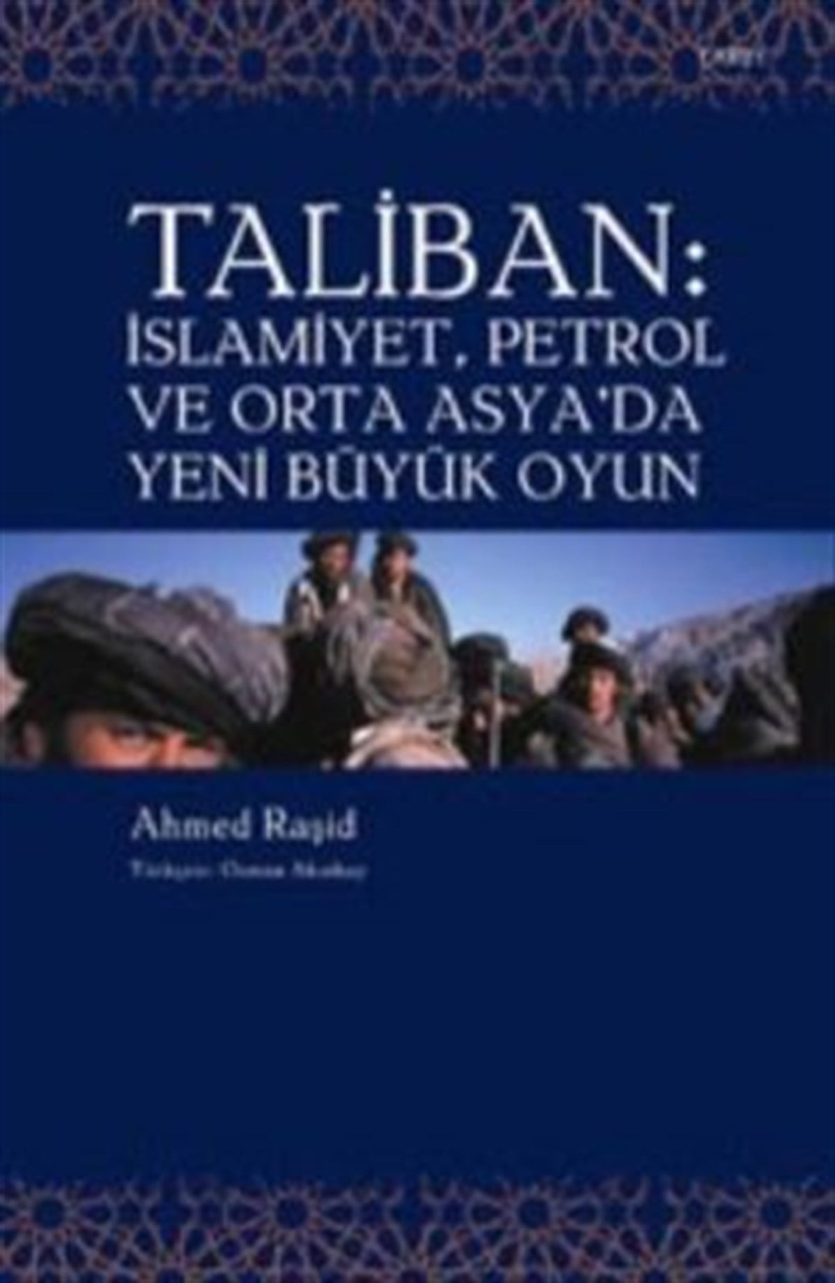 Taliban: İslamiyet, Petrol ve Orta Asya'da Yeni Büyük Oyun