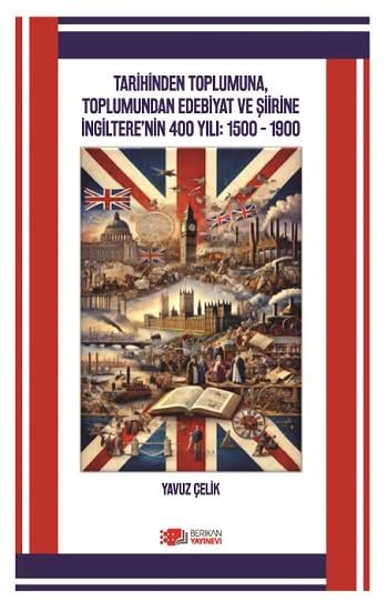 Tarihinden Toplumuna, Toplumundan Edebiyat ve Şiirine Ingiltere’nin 400 Yılı 1500 – 1900