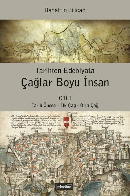 Tarihten Edebiyata Çağlar Boyu İnsan Cilt I: Tarih Öncesi - İlk Çağ - Orta Çağ