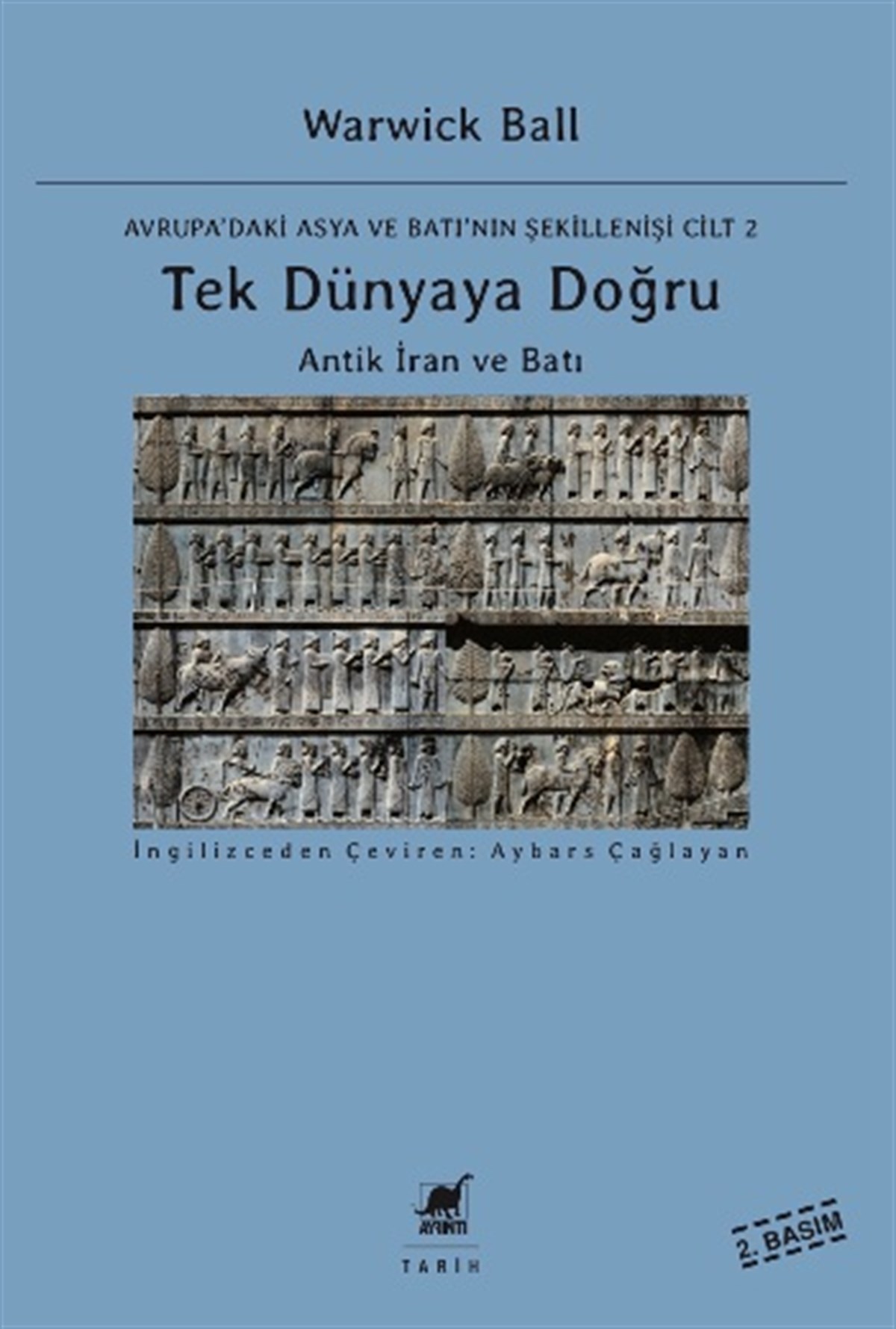 Tek Dünyaya Doğru - Antik İran ve Batı - Avrupa'daki Asya ve Batı'nın Şekillenişi Cilt 2
