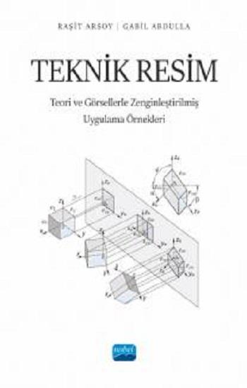 Teknik Resim - Teori ve Görsellerle Zenginleştirilmiş Uygulama Örnekleri