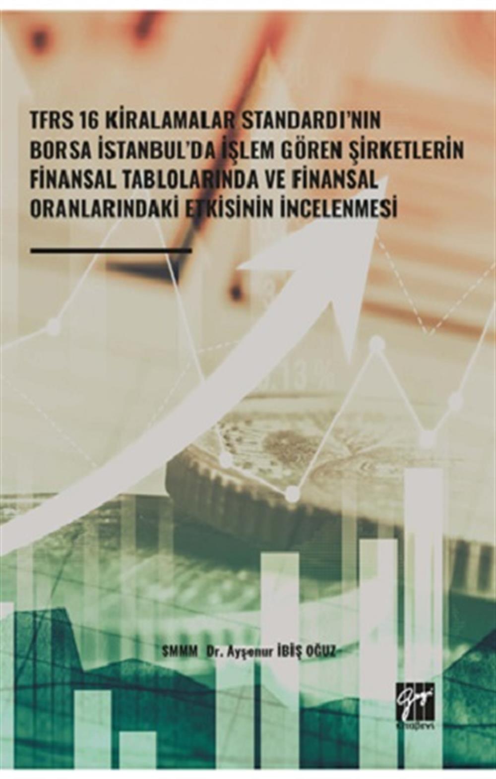 Tfrs 16 Kiralamalar Standardı’nın Borsa İstanbul’da İşlem Gören Şirketlerin Finansal Tablolarında ve Finansal Oranlarındaki Etki