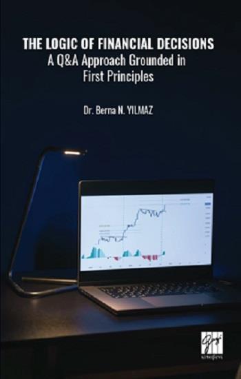 The Logic Of Financial Decısions a Q&A Approach Grounded in First Principles