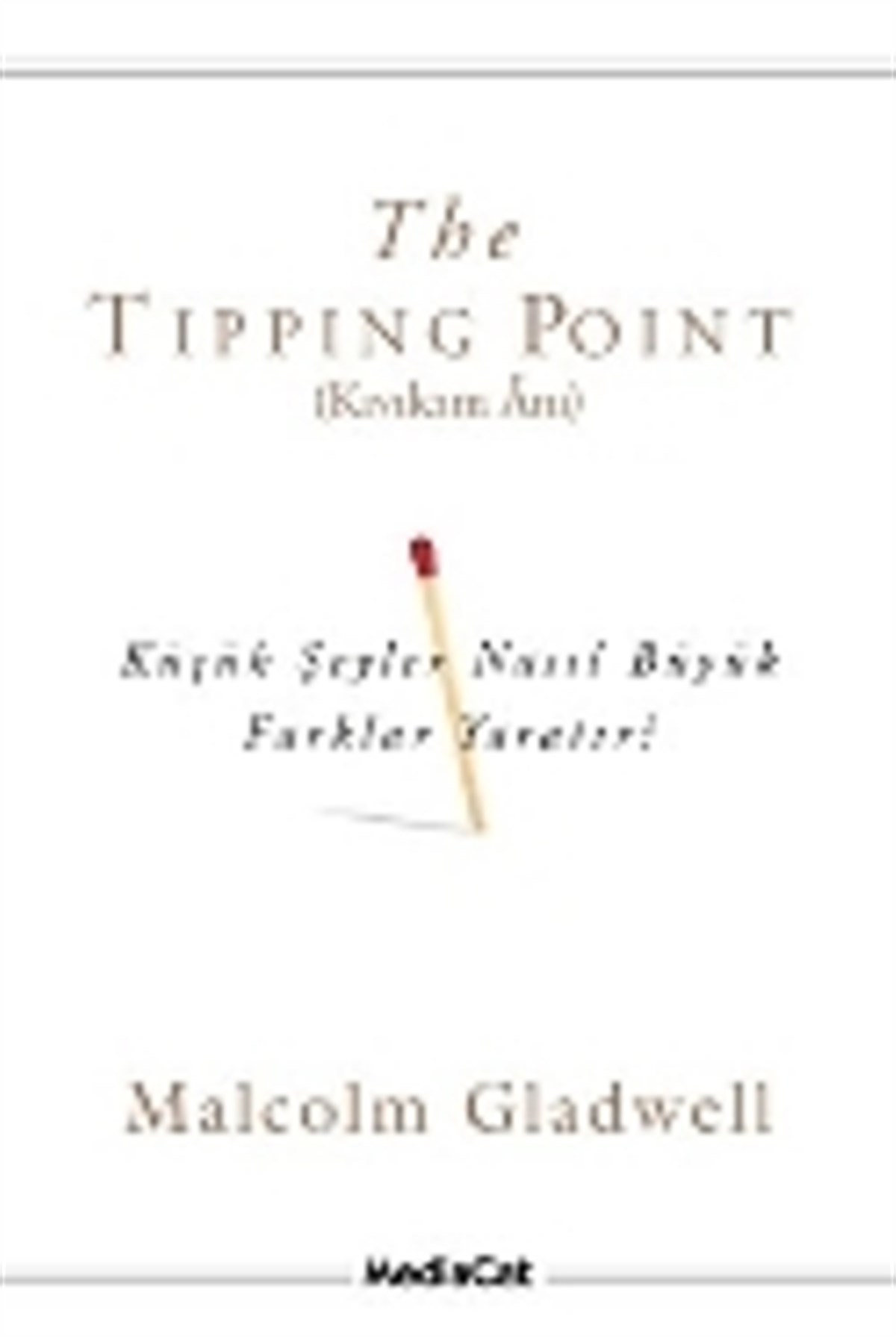 The Tipping Point (Kıvılcım Anı) Küçük Şeyler Nasıl Büyük Farklar Yaratır?