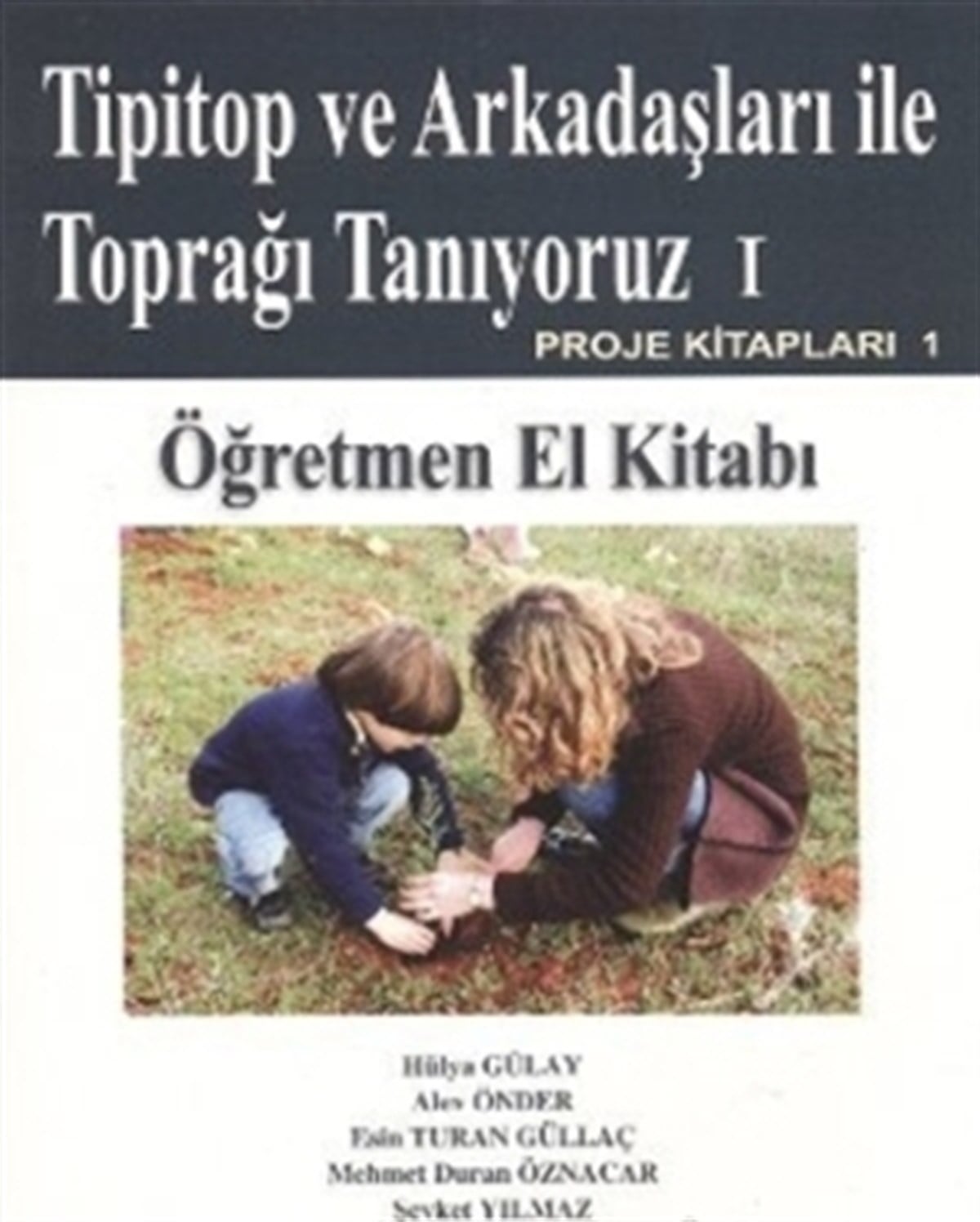 Tipitop ve Arkadaşları ile Toprağı Tanıyoruz 1 - Öğretmen El Kitabı