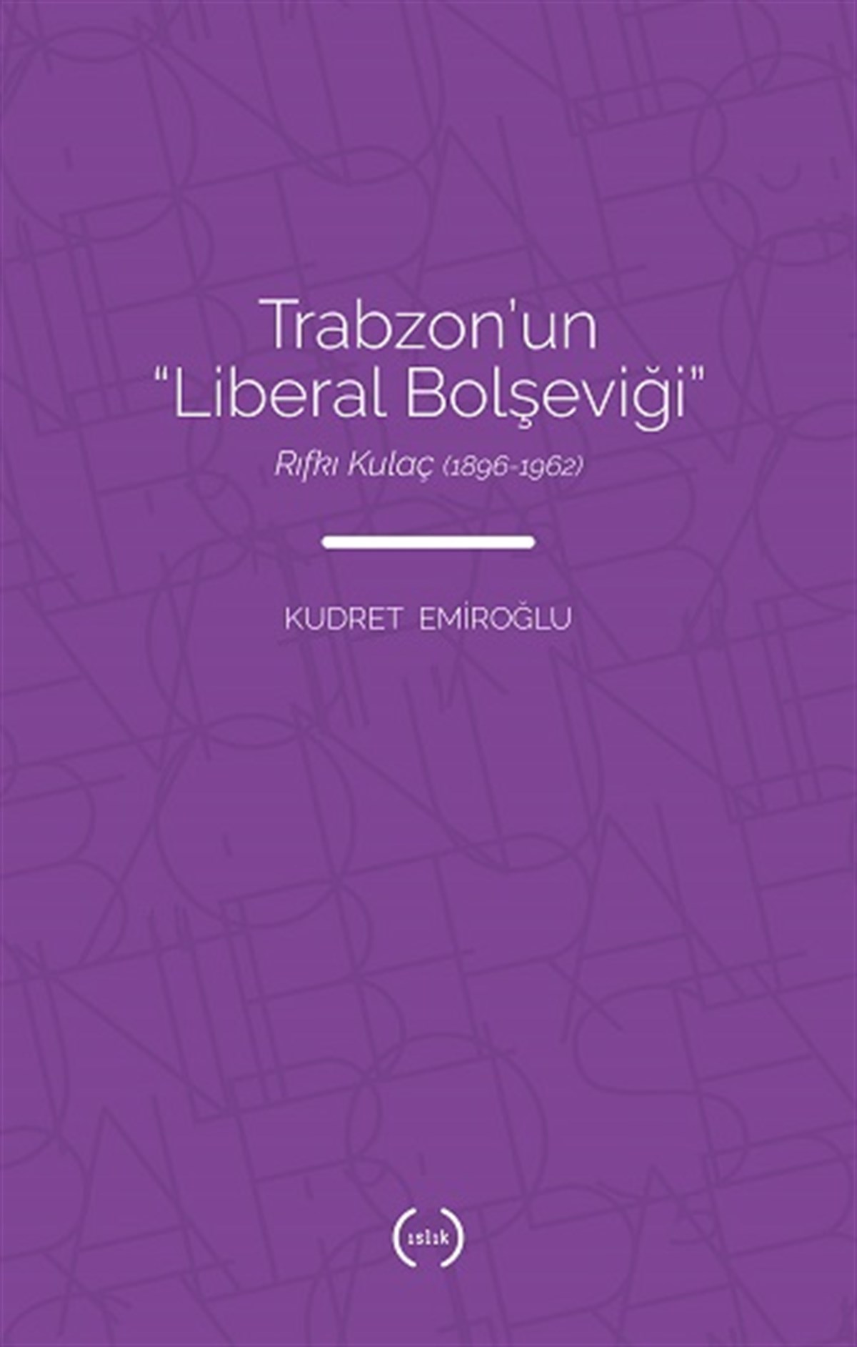 Trabzon’un “Liberal Bolşeviği ” - Rıfkı Kulaç (1896 – 1962)