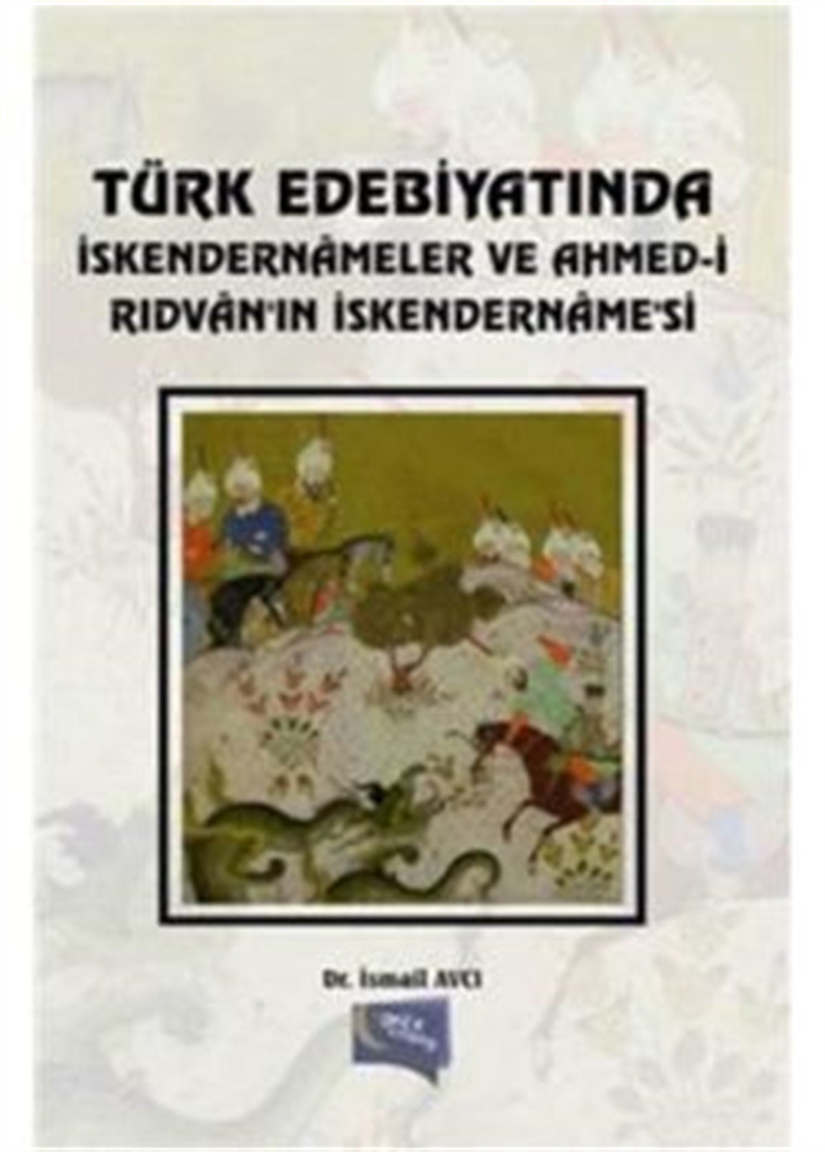 Türk Edebiyatında İskendernameler ve Ahmed-i Rıdvan'ın İskendername'si