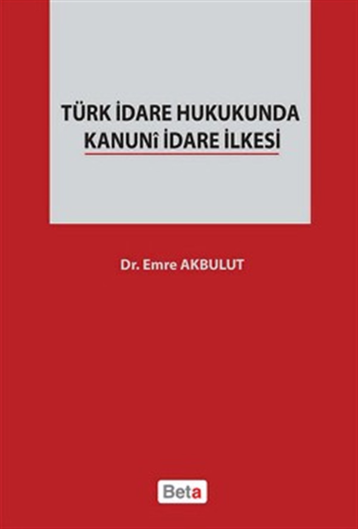Türk İdare Hukukunda Kanuni İdare İlkesi