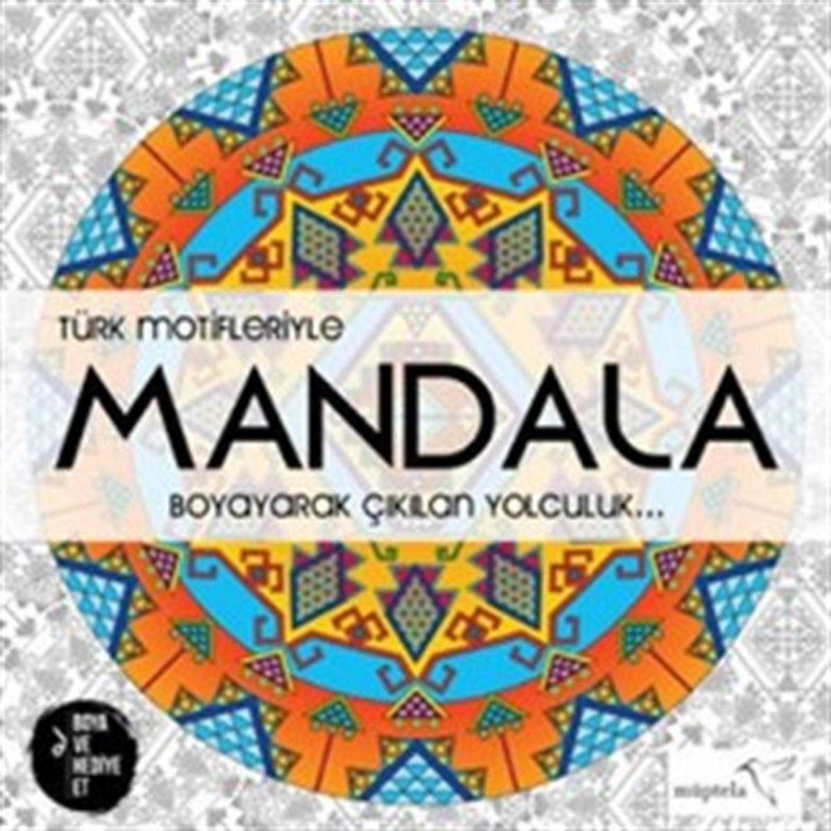 Türk Motifleriyle Mandala 1 :Boyayarak Çıkılan Yolculuk
