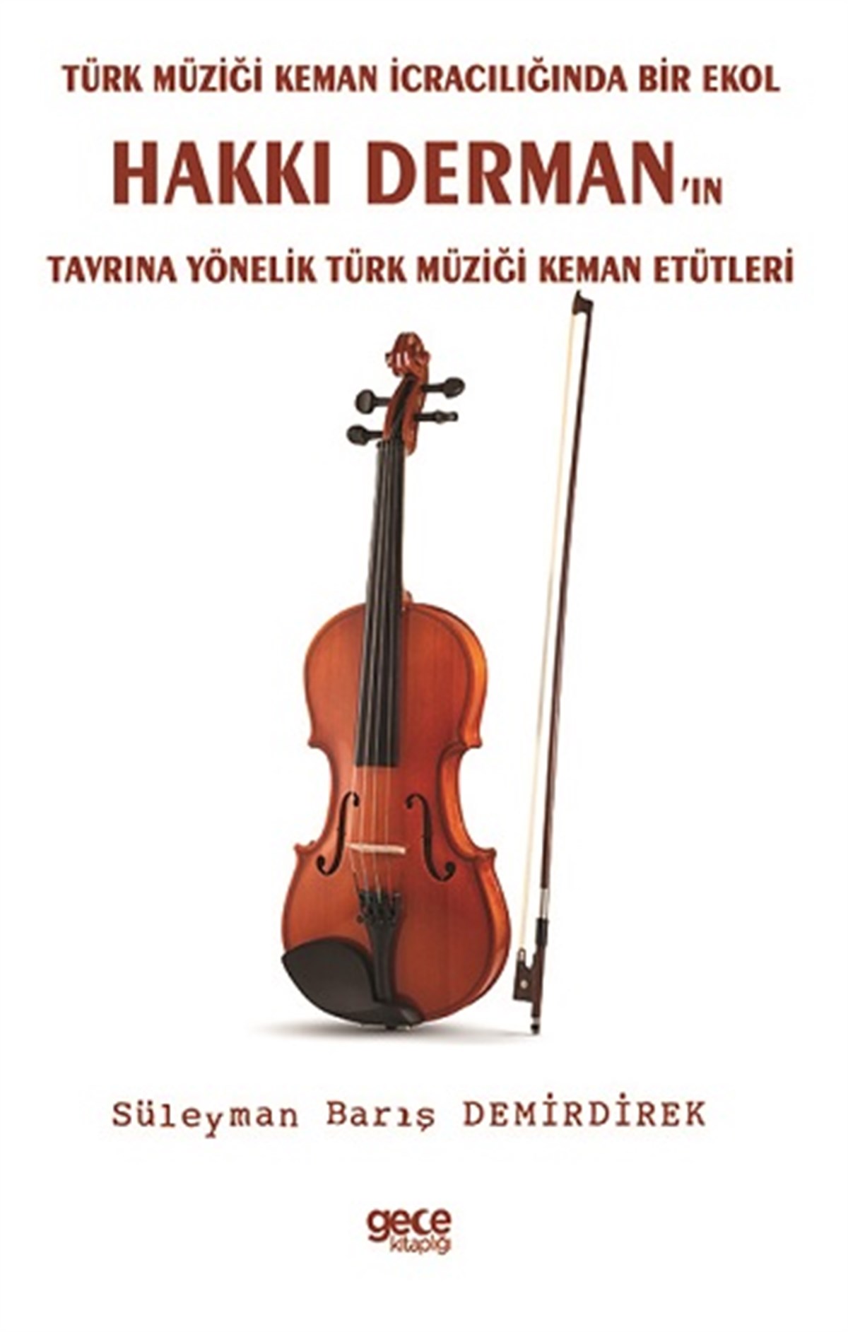 Türk Müziği Keman İcracılığında Bir Ekol Hakkı Derman’ın Tavrına Yönelik Türk Müziği Keman Etütleri