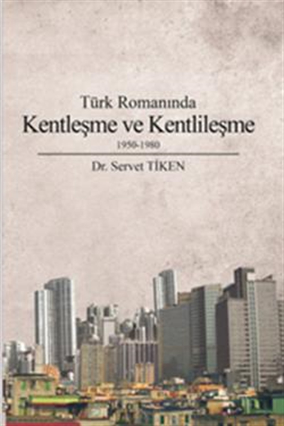 Türk Romanında Kentleşme ve Kentlileşme 1950-1980