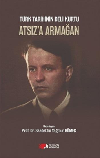 Türk Tarihinin Deli Kurtu Atsız’a Armağan