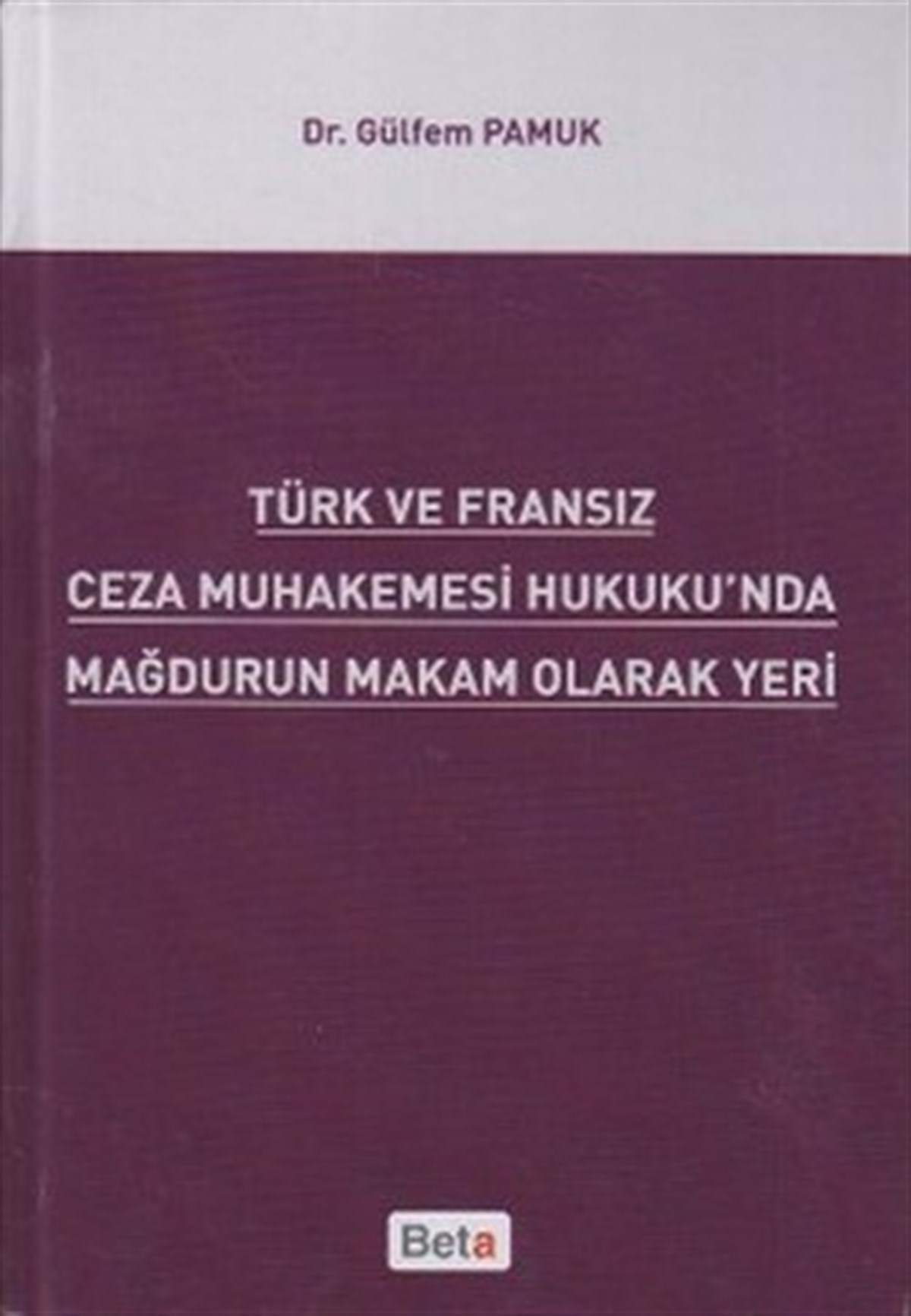Türk ve Fransız Ceza Muhakemesi Hukuku'nda Mağdurun Makam Olarak Yeri
