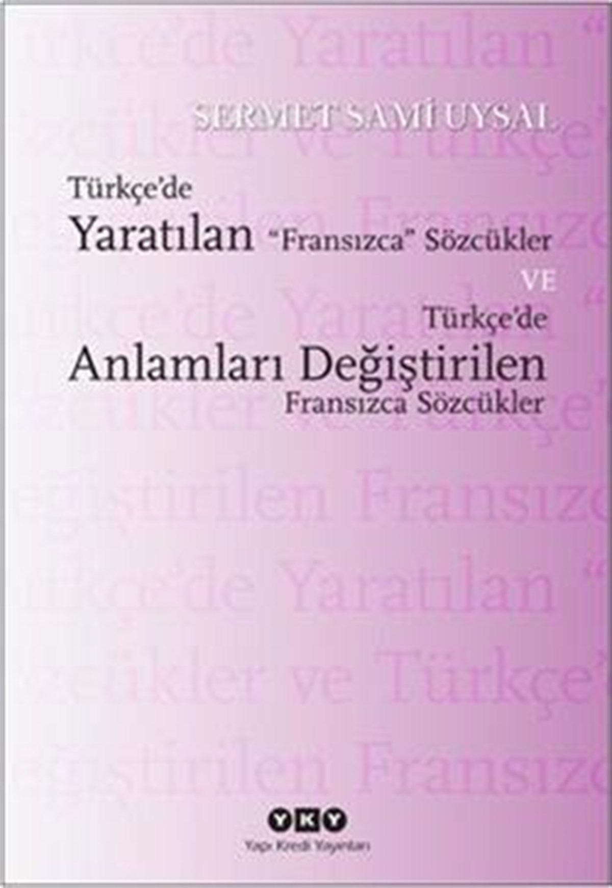 Türkçe’de Yaratılan Fransızca Sözcükler ve Türkçe’de Anlamları Değiştirilen Fransızca Sözcükler