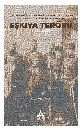 Türkiye Büyük Millet Meclisi Zabıt Ceridelerine Göre Bir Devlet Güvenliği Meselesi : Eşkıya Terörü (1920-1925)