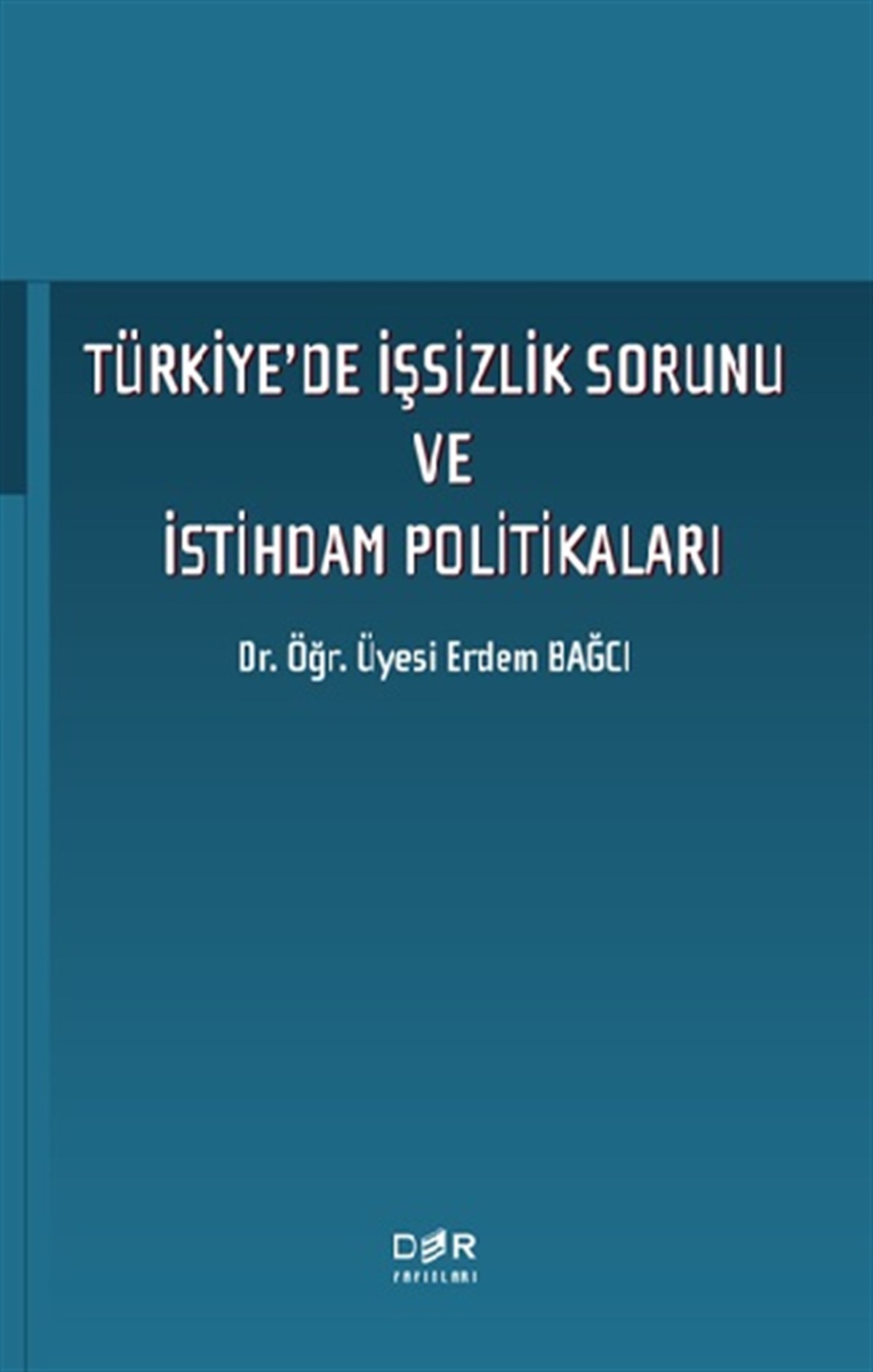 Türkiye'de İşsizlik Sorunu ve İstihdam Politikaları
